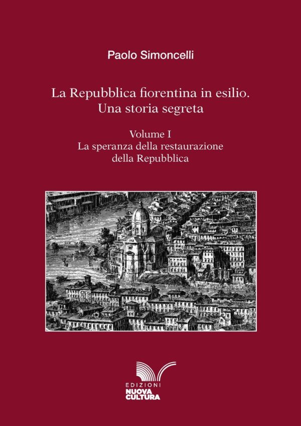 La Repubblica fiorentina in esilio. Una storia segreta - Volume I