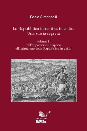 La Repubblica fiorentina in esilio. Una storia segreta - Volume II