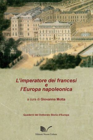 L’imperatore dei francesi e l’Europa napoleonica